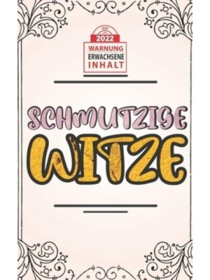 365 Schmutzige Witze für Erwachsene 2022: Böse, Lustige, Dumme, Humor, Wortspiele und Schreckliche Witze für 18+