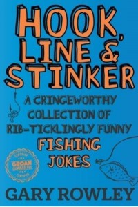 Hook, Line & Stinker: A Cringeworthy Collection of Rib-Ticklingly Funny Fishing Jokes