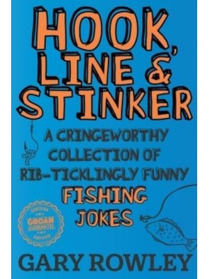 Hook, Line & Stinker: A Cringeworthy Collection of Rib-Ticklingly Funny Fishing Jokes