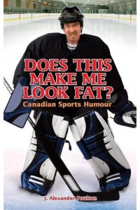 Does This Make Me Look Fat? Canadian Sports Humour