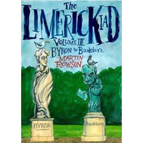 The Limerickiad. Volume III Byron to Baudelaire