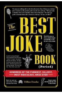 The Best Joke Book (Period) Hundreds of the Funniest, Silliest, Most Ridiculous Jokes Ever