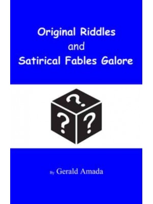 Original Riddles and Satirical Fables Galore