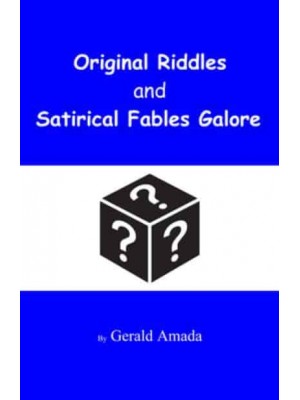 Original Riddles and Satirical Fables Galore