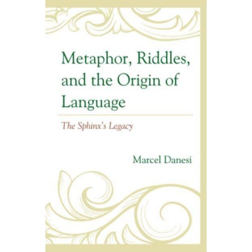 Metaphor, Riddles, and the Origin of Language The Sphinx's Legacy