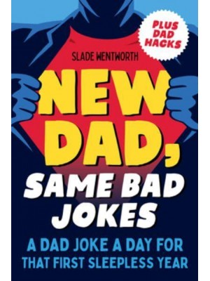 New Dad, Same Bad Jokes A Dad Joke a Day for That First Sleepless Year