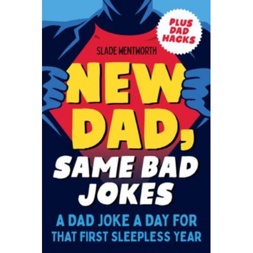 New Dad, Same Bad Jokes A Dad Joke a Day for That First Sleepless Year