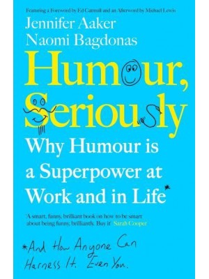 Humour, Seriously Why Humour Is a Superpower at Work and in Life* : *And How Anyone Can Harness It, Even You