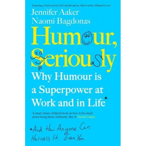 Humour, Seriously Why Humour Is a Superpower at Work and in Life* : *And How Anyone Can Harness It, Even You