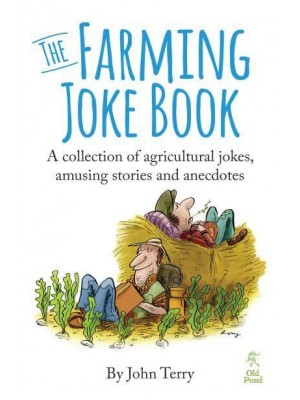 The Farming Joke Book A Collection of Agricultural Jokes, Amusing Stories and Anecdotes