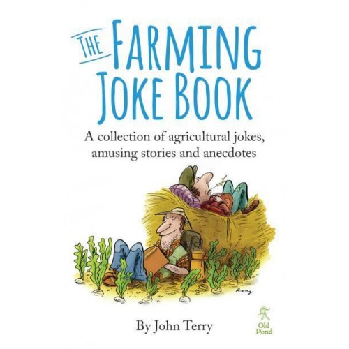 The Farming Joke Book A Collection of Agricultural Jokes, Amusing Stories and Anecdotes