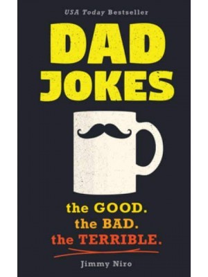 Dad Jokes The Good, the Bad, the Terrible - World's Best Dad Jokes Collection