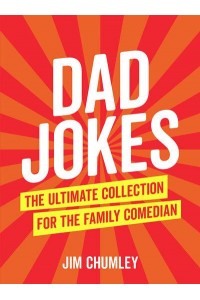Dad Jokes The Ultimate Collection for the Family Comedian