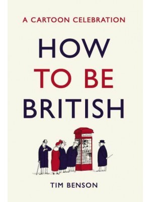 How to Be British A Cartoon Guide