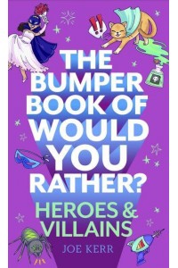 The Bumper Book of Would You Rather?. Heroes and Villains
