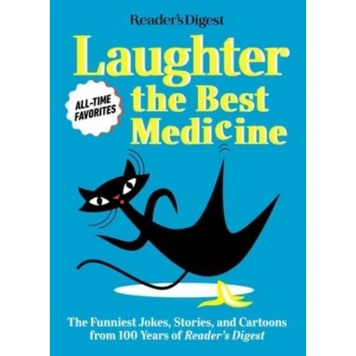 Reader's Digest Laughter Is the Best Medicine: All Time Favorites The Funniest Jokes, Stories, and Cartoons from 100 Years of Reader's Digest