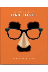 The Little Book of Dad Jokes So Bad They're Good - The Little Book Of...