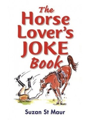 The Horse Lover's Joke Book Over 400 Gems of Horse-Related Humour