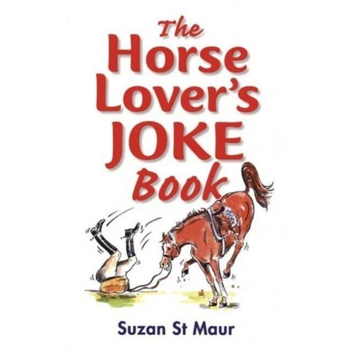 The Horse Lover's Joke Book Over 400 Gems of Horse-Related Humour