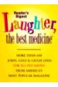 Laughter, the Best Medicine More Than 600 Jokes, Gags, and Laugh Lines for All Occasions from America's Most Popular Magazine