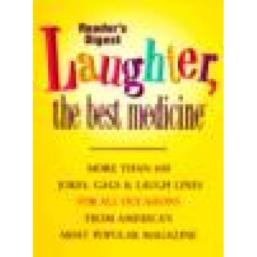 Laughter, the Best Medicine More Than 600 Jokes, Gags, and Laugh Lines for All Occasions from America's Most Popular Magazine