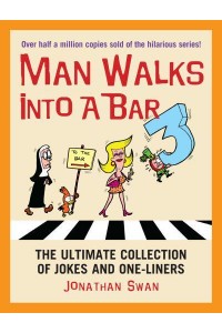 Man Walks Into a Bar 3 The Ultimate Collection of Jokes and One-Liners