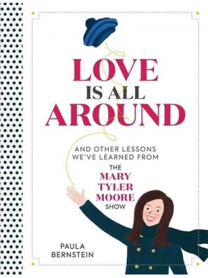 Love Is All Around and Other Lessons We've Learned from the Mary Tyler Moore Show