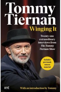 Winging It Twenty-One Extraordinary Interviews from The Tommy Tiernan Show