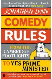 Comedy Rules From the Cambridge Footlights to Yes Prime Minister