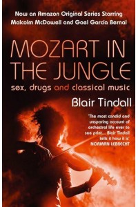 Mozart in the Jungle Sex, Drugs and Classical Music
