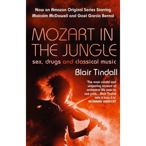 Mozart in the Jungle Sex, Drugs and Classical Music