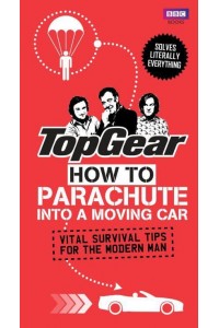 How to Parachute Into a Moving Car Vital Survival Tips for the Modern Man - Top Gear