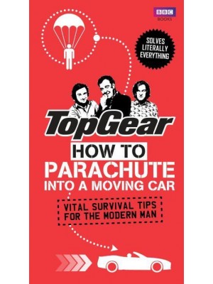 How to Parachute Into a Moving Car Vital Survival Tips for the Modern Man - Top Gear