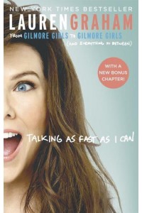 Talking as Fast as I Can From Gilmore Girls to Gilmore Girls, (And Everything in Between)