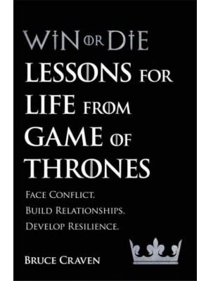 Win or Die Leadership Secrets from Game of Thrones