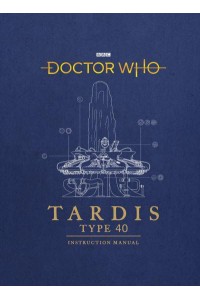 TARDIS Type Forty Instruction Manual - Doctor Who