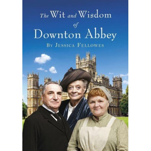 The Wit and Wisdom of Downton Abbey