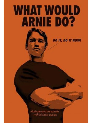 What Would Arnie Do? Motivate and Perspirate With His Best Quotes