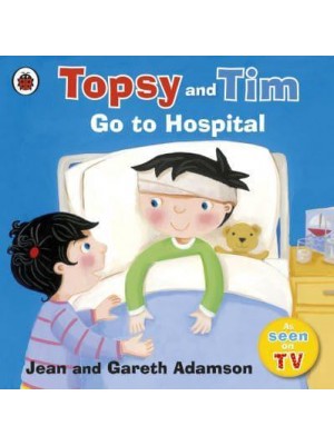 Topsy and Tim Go to Hospital - Topsy and Tim