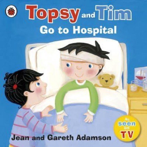 Topsy and Tim Go to Hospital - Topsy and Tim