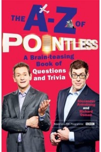 The A-Z of Pointless A Brain-Teasing Book of Questions and Trivia - Pointless Books