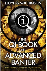 Advanced Banter The QI Book of Quotations - A Quite Interesting Book