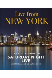 Live from New York The Little Guide to Saturday Night Live - The Little Book Of...