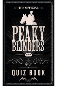The Official Peaky Blinders Quiz Book