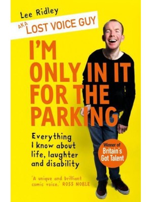 I'm Only in It for the Parking Everything I Know About Life, Laughter and Disability