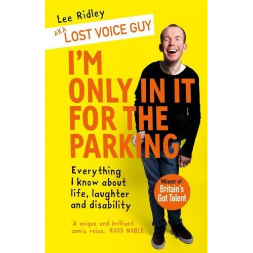 I'm Only in It for the Parking Everything I Know About Life, Laughter and Disability