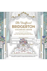 The Unofficial Bridgerton Coloring Book From the Gardens to the Ballrooms, Color Your Way Through Grosvenor Square - Unofficial Coloring Book