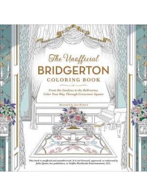 The Unofficial Bridgerton Coloring Book From the Gardens to the Ballrooms, Color Your Way Through Grosvenor Square - Unofficial Coloring Book
