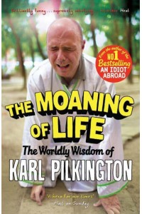 The Moaning of Life The Worldly Wisdom of Karl Pilkington