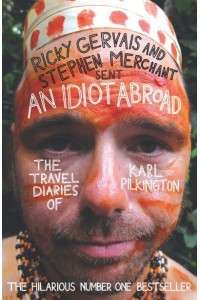 An Idiot Abroad The Travel Diaries of Karl Pilkington